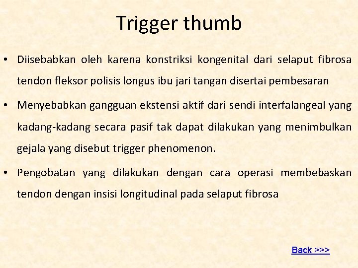 Trigger thumb • Diisebabkan oleh karena konstriksi kongenital dari selaput fibrosa tendon fleksor polisis