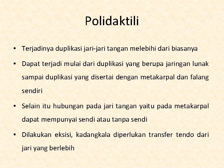 Polidaktili • Terjadinya duplikasi jari-jari tangan melebihi dari biasanya • Dapat terjadi mulai dari