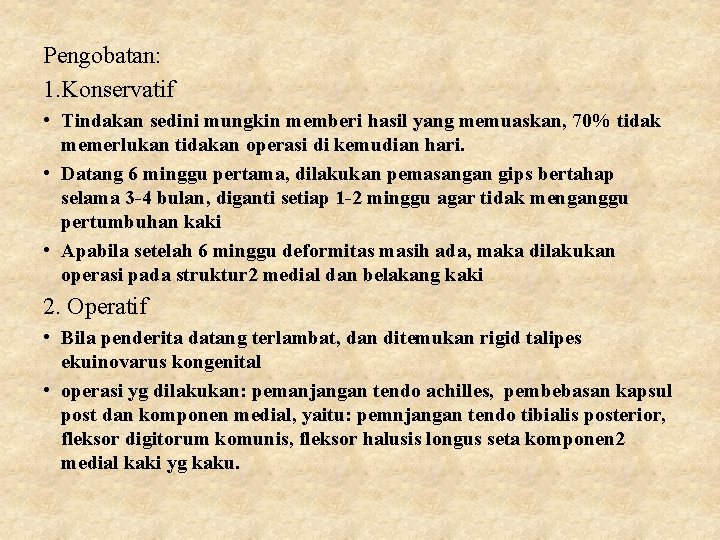 Pengobatan: 1. Konservatif • Tindakan sedini mungkin memberi hasil yang memuaskan, 70% tidak memerlukan