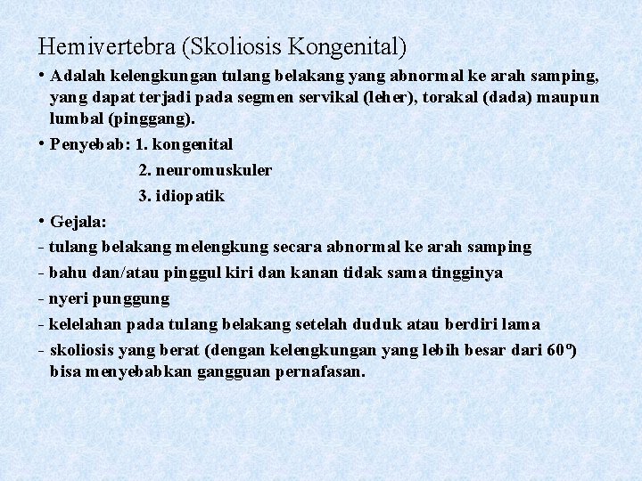 Hemivertebra (Skoliosis Kongenital) • Adalah kelengkungan tulang belakang yang abnormal ke arah samping, yang