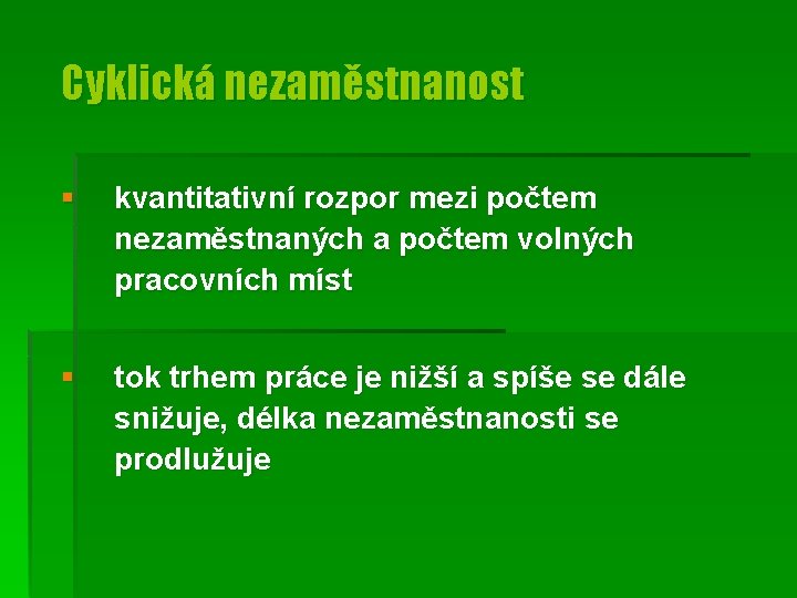 Cyklická nezaměstnanost § kvantitativní rozpor mezi počtem nezaměstnaných a počtem volných pracovních míst §