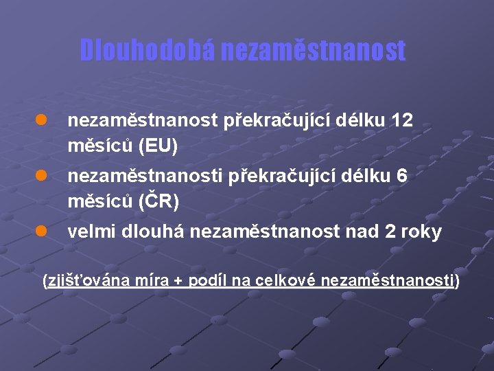 Dlouhodobá nezaměstnanost l nezaměstnanost překračující délku 12 měsíců (EU) l nezaměstnanosti překračující délku 6