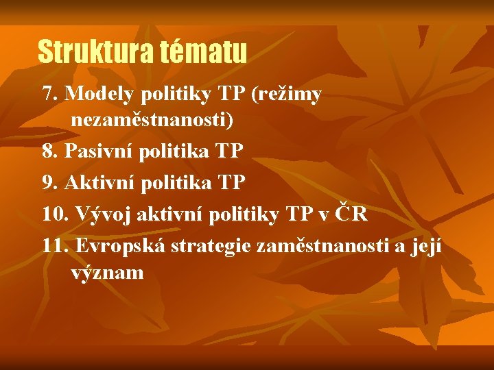 Struktura tématu 7. Modely politiky TP (režimy nezaměstnanosti) 8. Pasivní politika TP 9. Aktivní