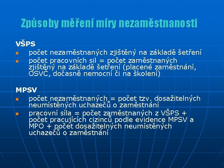 Způsoby měření míry nezaměstnanosti VŠPS n počet nezaměstnaných zjištěný na základě šetření n počet