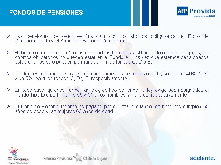 FONDOS DE PENSIONES Ø Las pensiones de vejez se financian con los ahorros obligatorios,