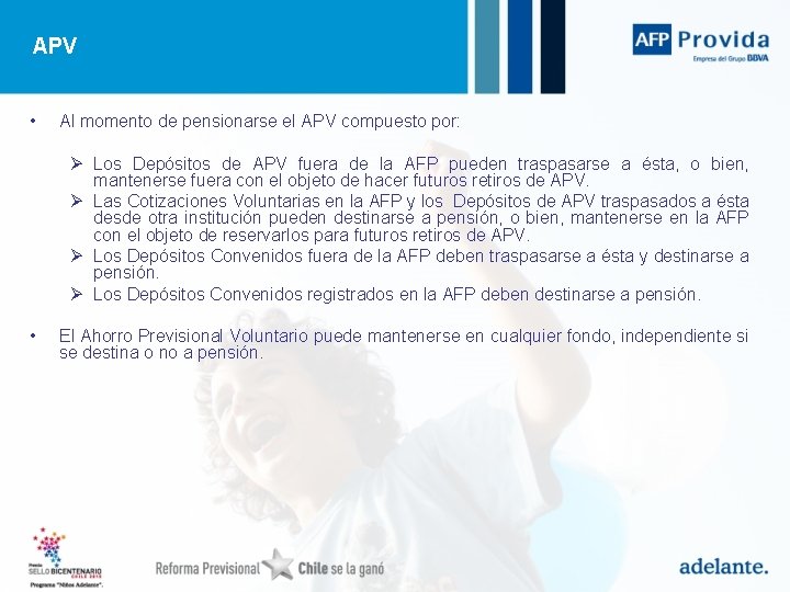 APV • Al momento de pensionarse el APV compuesto por: Ø Los Depósitos de