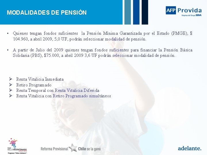 MODALIDADES DE PENSIÓN • Quienes tengan fondos suficientes la Pensión Mínima Garantizada por el