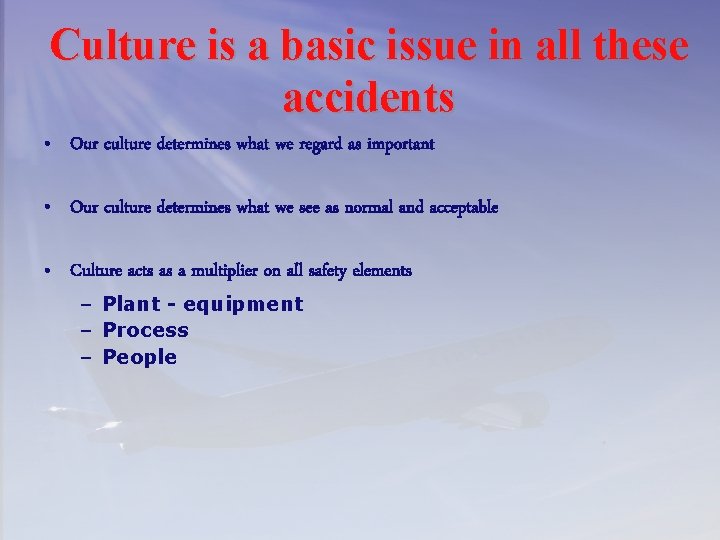 Culture is a basic issue in all these accidents • Our culture determines what