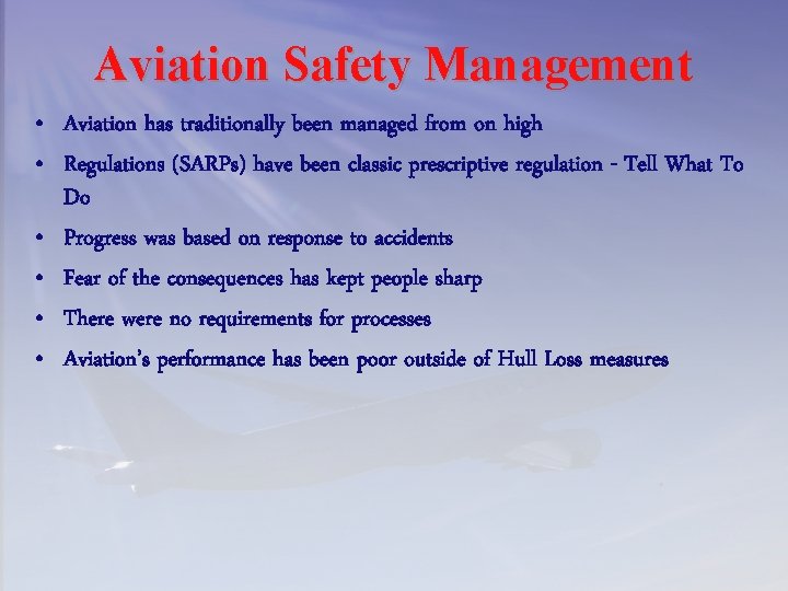 Aviation Safety Management • Aviation has traditionally been managed from on high • Regulations