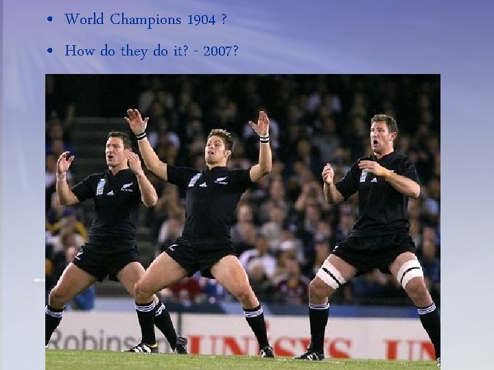  • World Champions 1904 ? • How do they do it? - 2007?