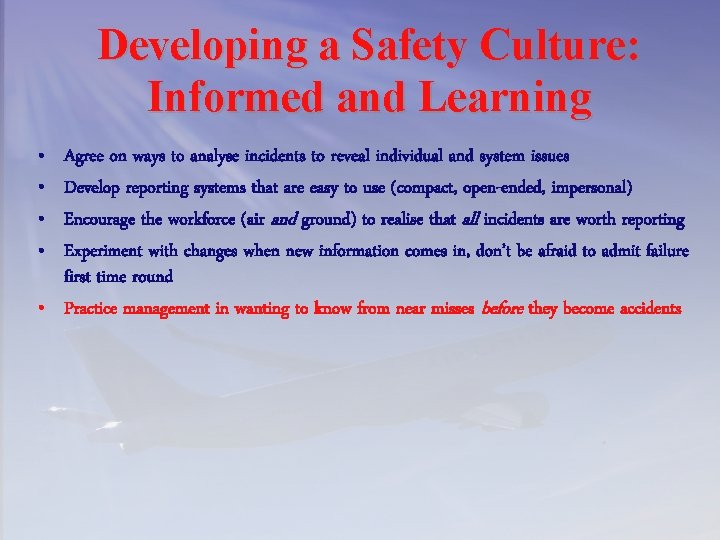 Developing a Safety Culture: Informed and Learning • • Agree on ways to analyse