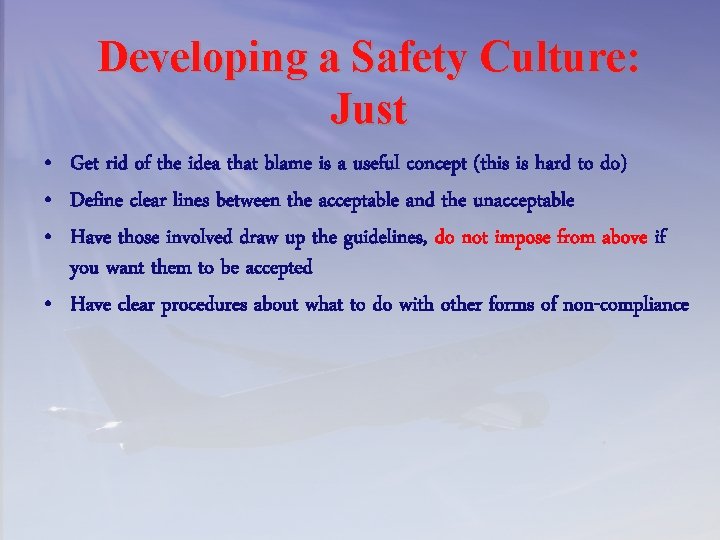 Developing a Safety Culture: Just • Get rid of the idea that blame is