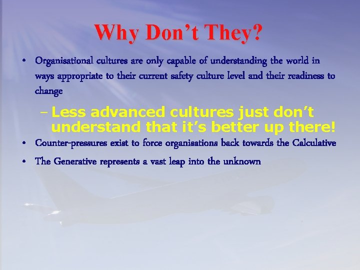Why Don’t They? • Organisational cultures are only capable of understanding the world in