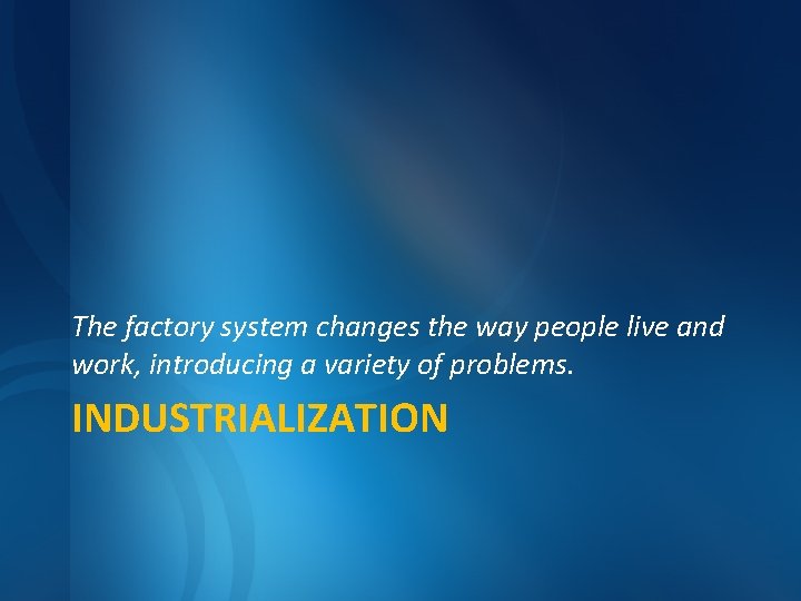 The factory system changes the way people live and work, introducing a variety of