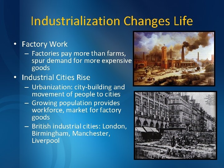 Industrialization Changes Life • Factory Work – Factories pay more than farms, spur demand