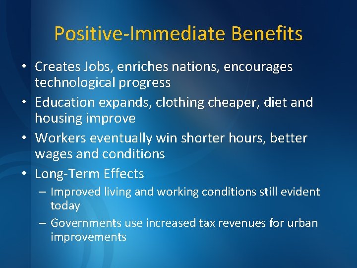Positive-Immediate Benefits • Creates Jobs, enriches nations, encourages technological progress • Education expands, clothing