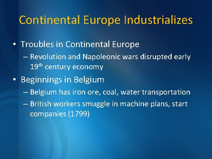 Continental Europe Industrializes • Troubles in Continental Europe – Revolution and Napoleonic wars disrupted