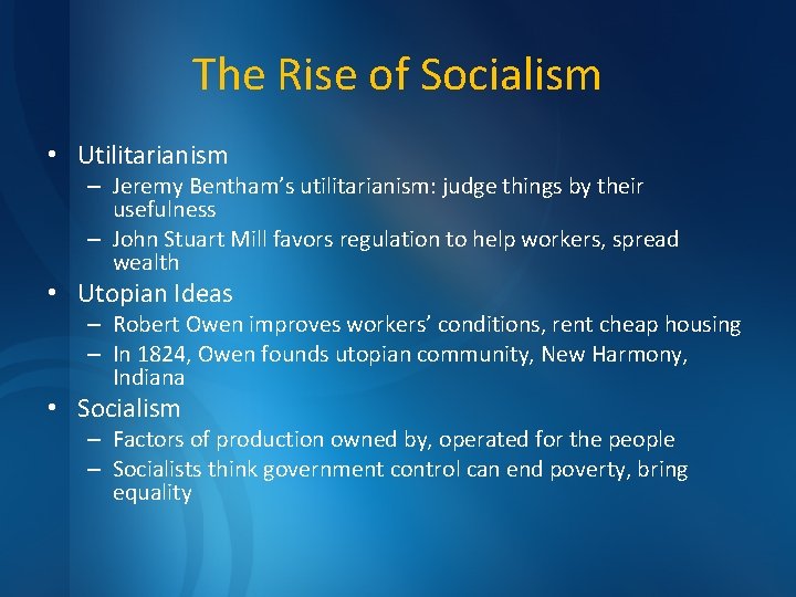 The Rise of Socialism • Utilitarianism – Jeremy Bentham’s utilitarianism: judge things by their