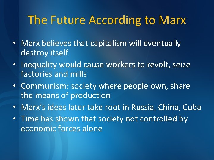 The Future According to Marx • Marx believes that capitalism will eventually destroy itself