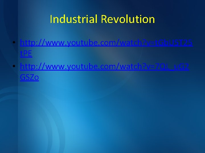 Industrial Revolution • http: //www. youtube. com/watch? v=t. Gb. U 5 T 25 t.
