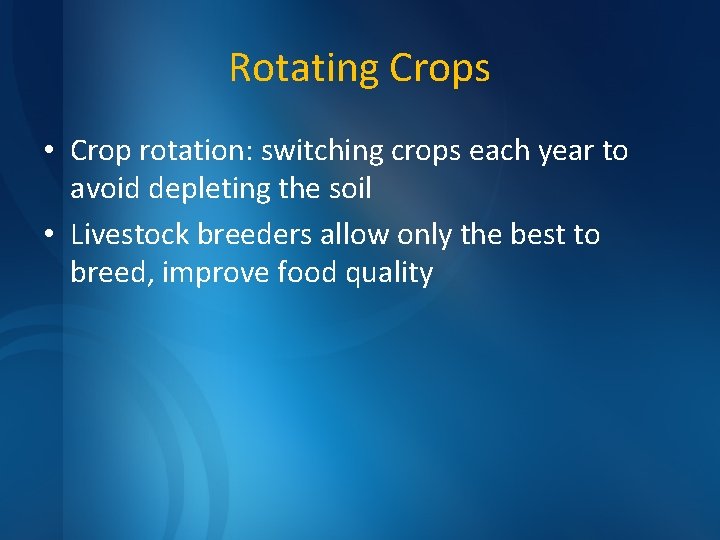 Rotating Crops • Crop rotation: switching crops each year to avoid depleting the soil