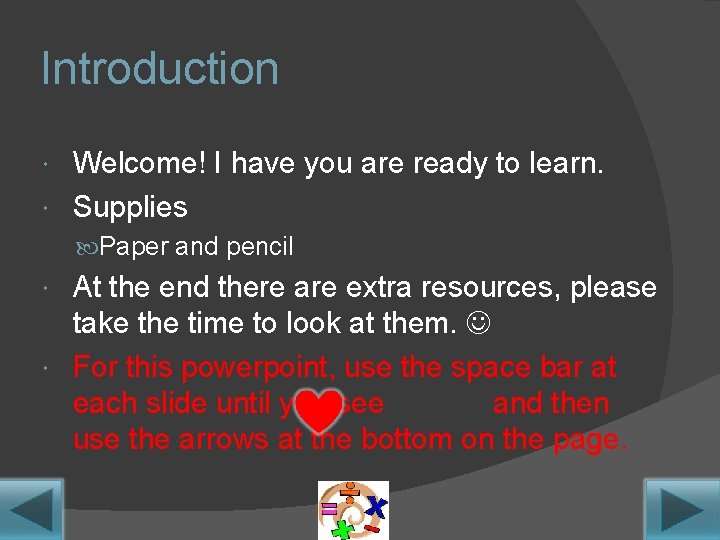 Introduction Welcome! I have you are ready to learn. Supplies Paper and pencil At Introduction Welcome! I have you are ready to learn. Supplies Paper and pencil At