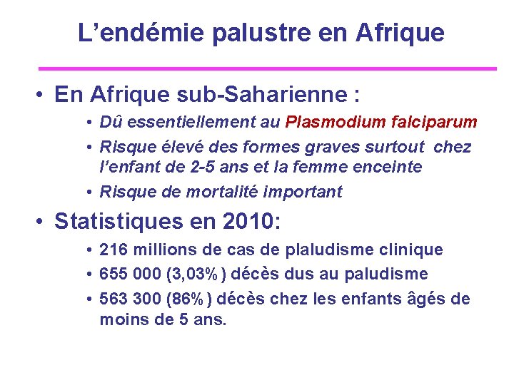 L’endémie palustre en Afrique • En Afrique sub-Saharienne : • Dû essentiellement au Plasmodium