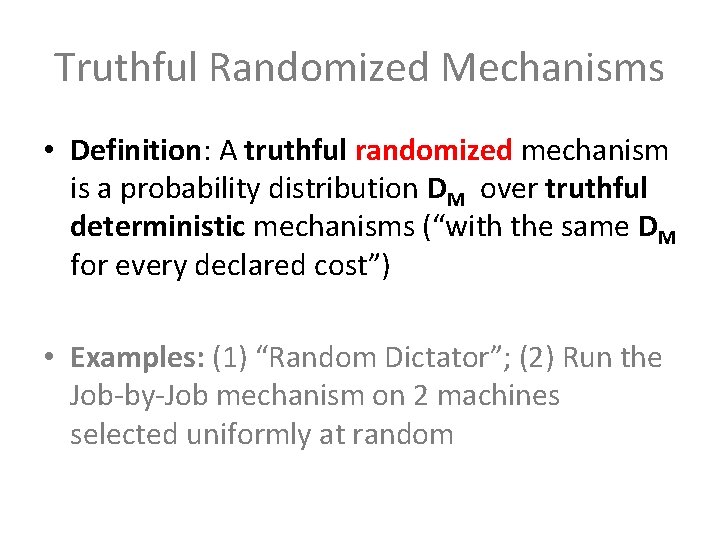 Truthful Randomized Mechanisms • Definition: A truthful randomized mechanism is a probability distribution DM Truthful Randomized Mechanisms • Definition: A truthful randomized mechanism is a probability distribution DM