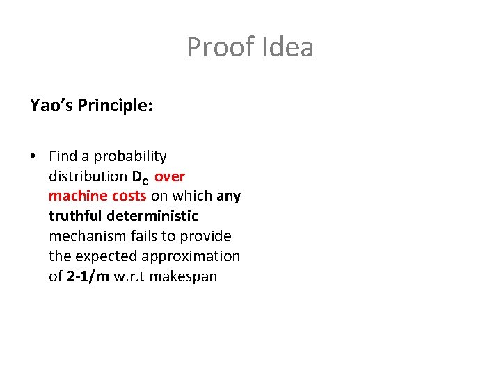 Proof Idea Yao’s Principle: Weak-Monotonicity: • Find a probability distribution DC over machine costs Proof Idea Yao’s Principle: Weak-Monotonicity: • Find a probability distribution DC over machine costs