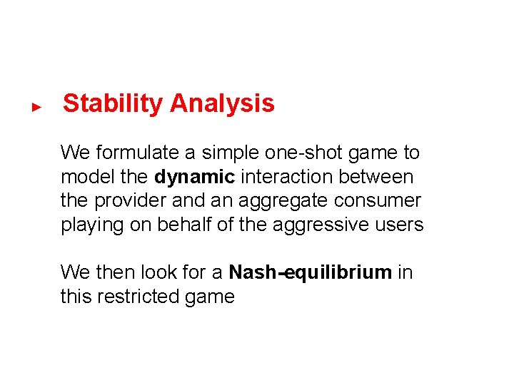 ► Stability Analysis We formulate a simple one-shot game to model the dynamic interaction ► Stability Analysis We formulate a simple one-shot game to model the dynamic interaction