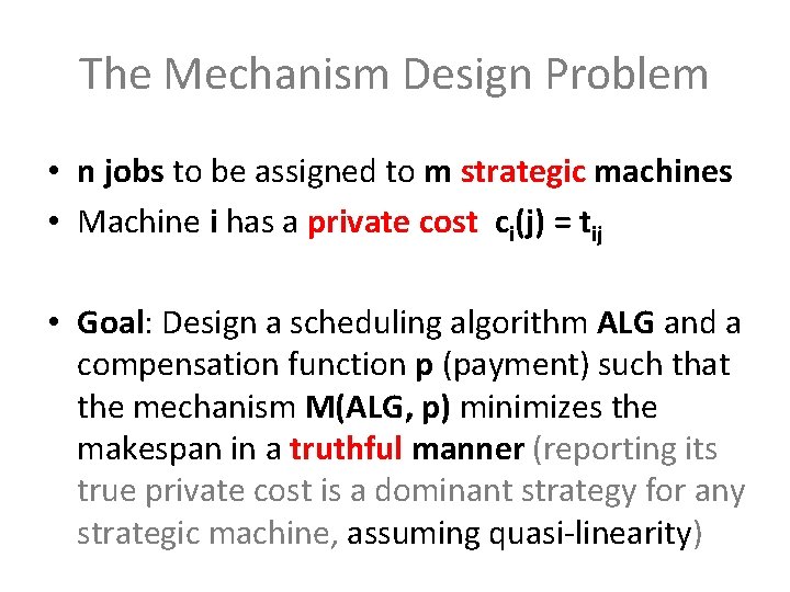 The Mechanism Design Problem • n jobs to be assigned to m strategic machines The Mechanism Design Problem • n jobs to be assigned to m strategic machines