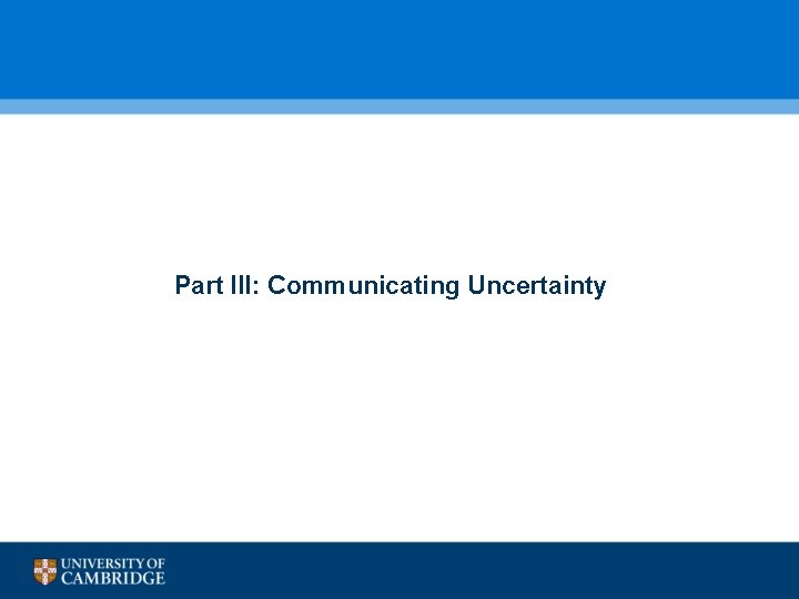  Part III: Communicating Uncertainty 