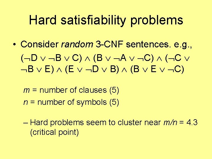 Hard satisfiability problems • Consider random 3 -CNF sentences. e. g. , ( D