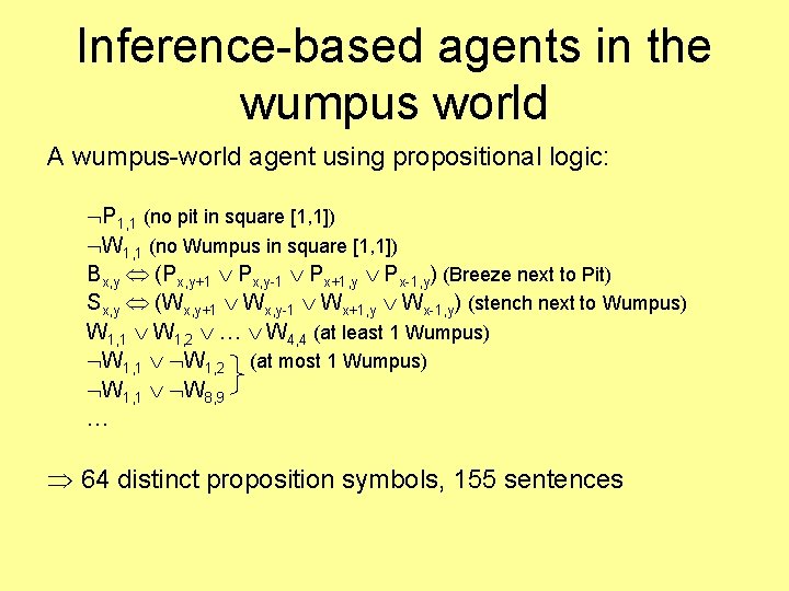 Inference-based agents in the wumpus world A wumpus-world agent using propositional logic: P 1,