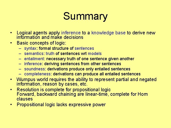 Summary • Logical agents apply inference to a knowledge base to derive new information