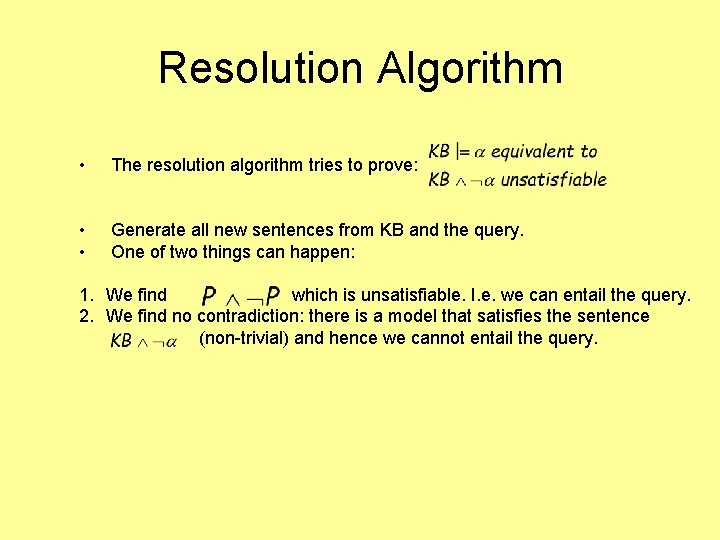 Resolution Algorithm • The resolution algorithm tries to prove: • • Generate all new