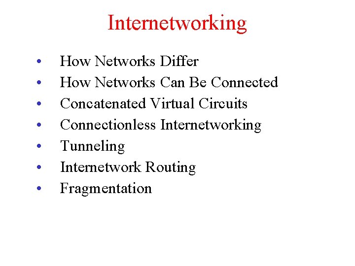 Internetworking • • How Networks Differ How Networks Can Be Connected Concatenated Virtual Circuits