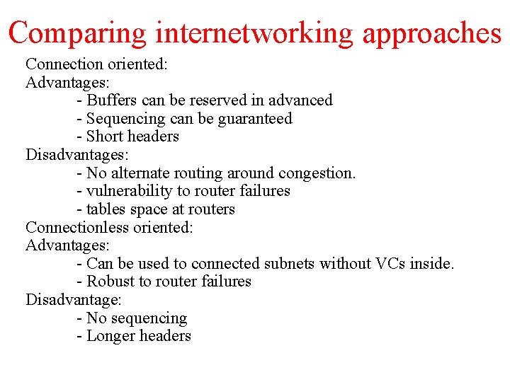 Comparing internetworking approaches Connection oriented: Advantages: - Buffers can be reserved in advanced -