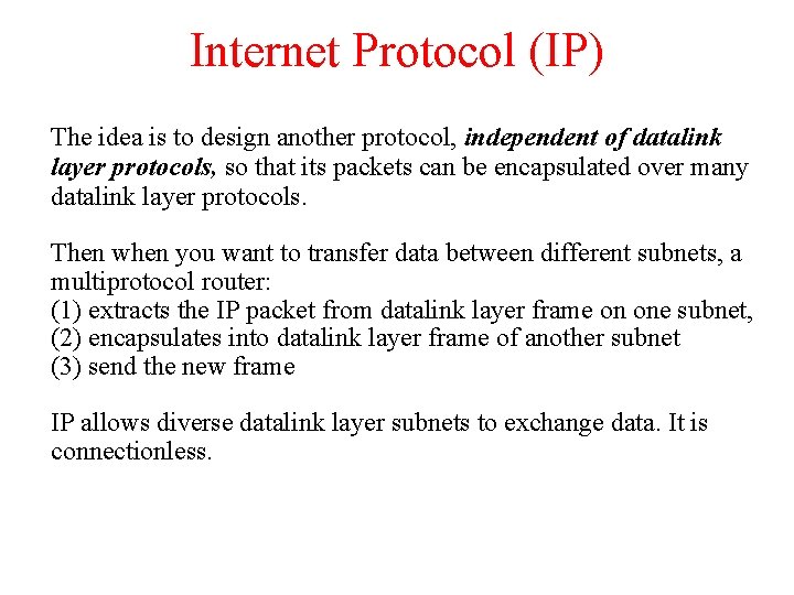 Internet Protocol (IP) The idea is to design another protocol, independent of datalink layer