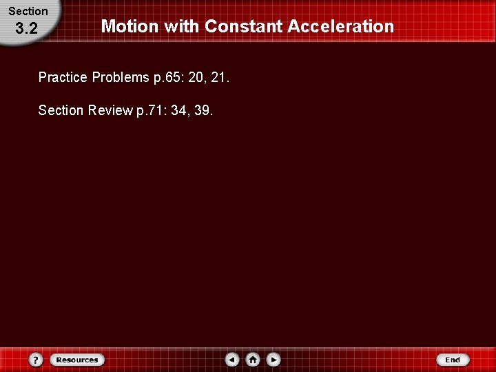 Section 3. 2 Motion with Constant Acceleration Practice Problems p. 65: 20, 21. Section