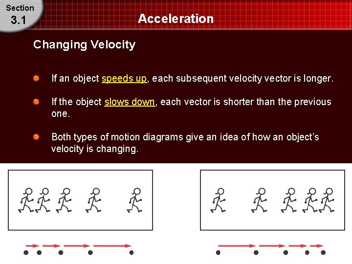Section Acceleration 3. 1 Changing Velocity If an object speeds up, each subsequent velocity