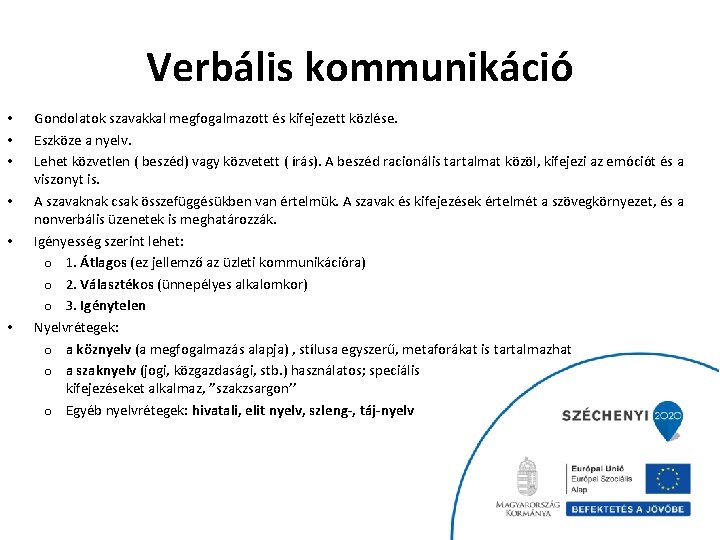 Verbális kommunikáció • • • Gondolatok szavakkal megfogalmazott és kifejezett közlése. Eszköze a nyelv.