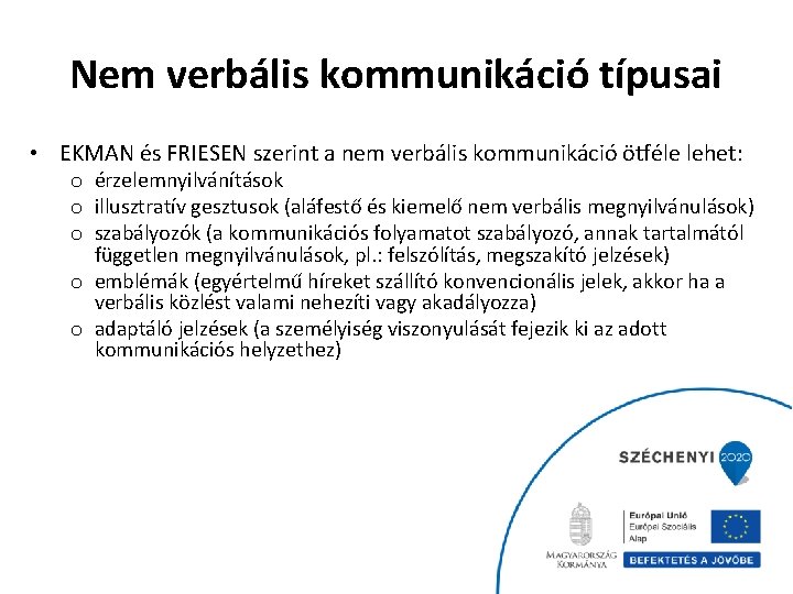 Nem verbális kommunikáció típusai • EKMAN és FRIESEN szerint a nem verbális kommunikáció ötféle