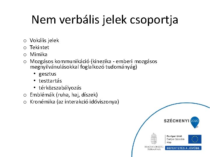 Nem verbális jelek csoportja Vokális jelek Tekintet Mimika Mozgásos kommunikáció (kinezika - emberi mozgásos