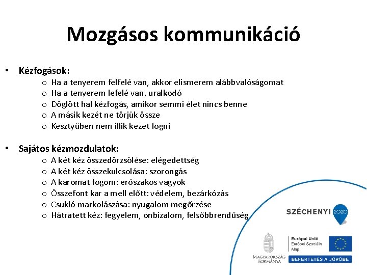 Mozgásos kommunikáció • Kézfogások: o o o Ha a tenyerem felfelé van, akkor elismerem