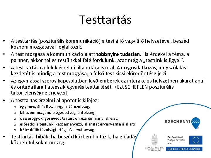 Testtartás • • • A testtartás (poszturális kommunikáció) a test álló vagy ülő helyzetével,