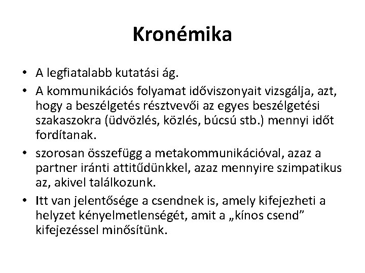 Kronémika • A legfiatalabb kutatási ág. • A kommunikációs folyamat időviszonyait vizsgálja, azt, hogy