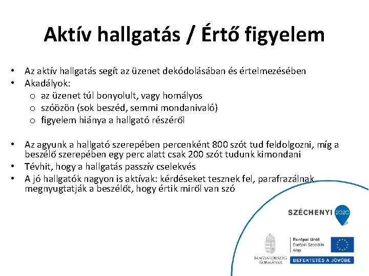 Aktív hallgatás / Értő figyelem • Az aktív hallgatás segít az üzenet dekódolásában és