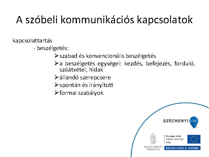 A szóbeli kommunikációs kapcsolatok kapcsolattartás - beszélgetés: Øszabad és konvencionális beszélgetés Øa beszélgetés egységei: