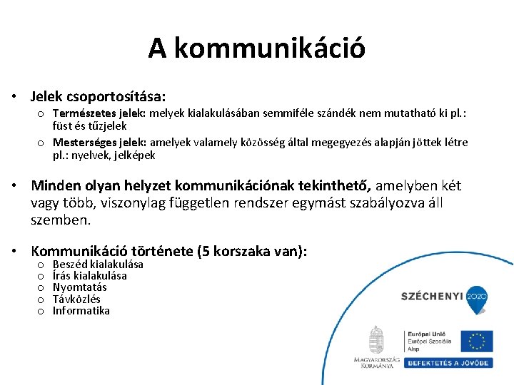 A kommunikáció • Jelek csoportosítása: o Természetes jelek: melyek kialakulásában semmiféle szándék nem mutatható